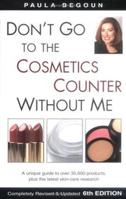 Cover of: Don't go to the cosmetics counter without me: a unique guide to over 35,000 products, plus the latest skin-care research