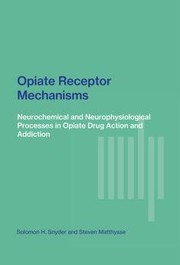 Opiate receptor mechanisms by Solomon H. Snyder