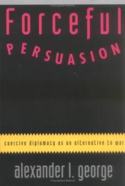Cover of: Forceful persuasion: coercive diplomacy as an alternative to war