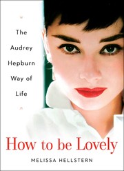 Cover of: How to be Lovely: the Audrey Hepburn way of life