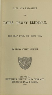 Life and education of Laura Dewey Bridgman by Mary Swift Lamson