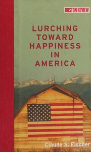 Cover of: Lurching toward happiness in America by Claude S. Fischer