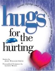 Cover of: Hugs for the heart for the hurting: stories, sayings, and scriptures to encourage and inspire.