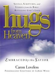 Cover of: Hugs from heaven, embraced by the Savior: sayings, scriptures, and stories from the Bible revealing God's love