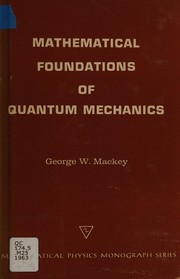 The mathematical foundations of quantum mechanics by George Whitelaw Mackey