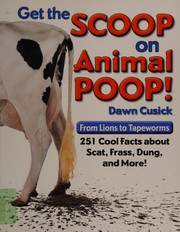 Cover of: Get the scoop on animal poop: from lions to tapeworms, 251 cool facts about scat, frass, dung & more