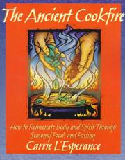 Cover of: The ancient cookfire: how to rejuventate body and spirit through seasonal foods and fasting