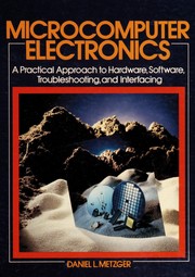 Cover of: Microcomputer electronics: a practical approach to hardware, software, troubleshooting, and interfacing