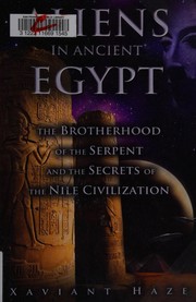 Cover of: Aliens in ancient Egypt: the Brotherhood of the Serpent and the secrets of the Nile civilization
