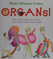 Cover of: Organs!: how they work, fall apart, and can be replaced (gasp!)