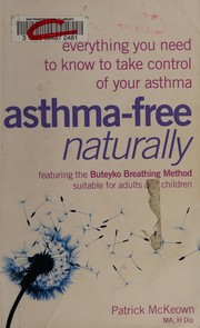 Cover of: Asthma-free naturally: everything you need to know to take control of your asthma