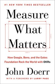 Cover of: Measure What Matters: How Google, Bono, and the Gates Foundation Rock the World with OKRs
