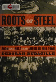 Cover of: Roots of steel: boom and bust in an American mill town