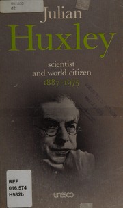 Julian Huxley, scientist and world citizen, 1887 to 1975 by John Randal Baker