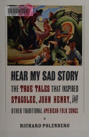 Cover of: Hear my sad story: the true tales that inspired Stagolee, John Henry, and other traditional American folk songs