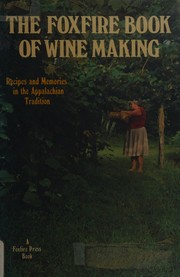 The Foxfire book of wine making by Hilton Smith, Margie Bennett