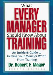 Cover of: What every manager should know about training: an insider's guide to getting your money's worth from training