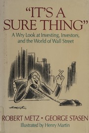 Cover of: It's a sure thing: a wry look at investing, investors, and the world of Wall Street