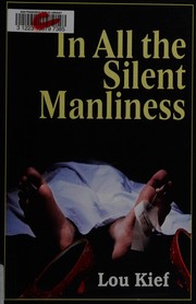In all the silent manliness by Lou Kief