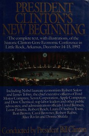 Cover of: President Clinton's new beginning: the complete text, with illustrations, of the historic Clinton-Gore Economic Conference, Little Rock, Arkansas, December 14-15, 1992