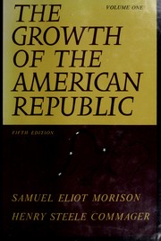 Cover of: The growth of the American Republic, Vol. 1 by Samuel Eliot Morison