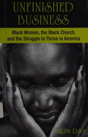Cover of: Unfinished business: Black women, the Black church, and the struggle to thrive in America