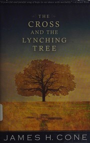 Cover of: The cross and the lynching tree by James H. Cone