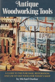 Cover of: Antique woodworking tools : a guide to the purchase, restoration and use of old tools for today's shop
