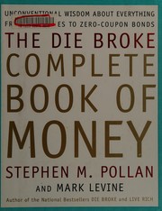 Cover of: The die broke complete book of money: unconventional wisdom about everything from annuities to zero-coupon bonds