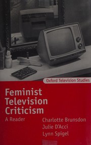 Feminist television criticism by Charlotte Brunsdon, Julie D'Acci, Lynn Spigel