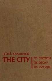 Cover of: The city, its growth, its decay, its future by Eliel Saarinen