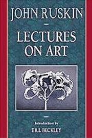Cover of: Lectures on art: delivered before the University of Oxford in Hilary term, 1870