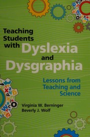 Teaching students with dyslexia and dysgraphia by Virginia Wise Berninger