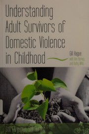 Cover of: Understanding adult survivors of domestic violence in childhood: still forgotten, still hurting