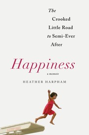 Happiness: the crooked little road to semi-ever after by Heather Elise Harpham