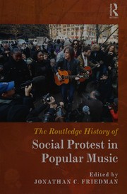 The Routledge history of social protest in popular music by Jonathan C. Friedman