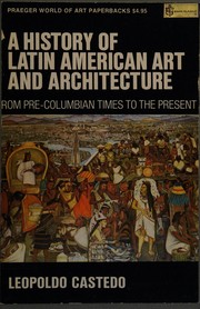Cover of: A history of Latin American art and architecture from pre-Columbian times to the present. by Leopoldo Castedo