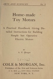 Cover of: Home made toy motors: a pratical handbook giving detailed instructions for building simple but operative electric motors