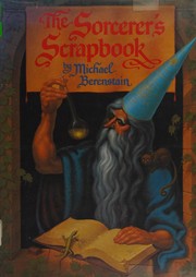 Cover of: The sorcerer's scrapbook, or, "Why I am a wizard": being the life and times of Nicodemus Magnus, sorcerer to the Duke and Doctor of Magick, told in his own words