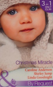 Cover of: Christmas miracle by Caroline Anderson, Shirley Jump, Linda Goodnight