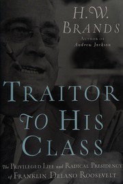 Cover of: Traitor to his class: the privileged life and radical presidency of Franklin Delano Roosevelt