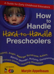 Cover of: How to handle hard-to-handle preschoolers by Maryln Appelbaum