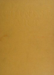 Cover of: Chinese art: one hundred plates in colour reproducing pottery & porcelain of all periods, jades, paintings, lacquer, bronzes, and furniture