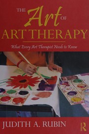 Cover of: The art of art therapy: what every art therapist needs to know