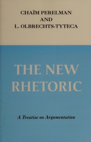 The new rhetoric by Chaim Perelman, L.Olbrechts- Tyteca