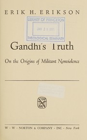 Gandhi's truth on the origins of militant nonviolence by Erik H. Erikson