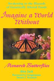 Cover of: Imagine a world without Monarch butterflies: awakening to the hazards of genetically altered foods