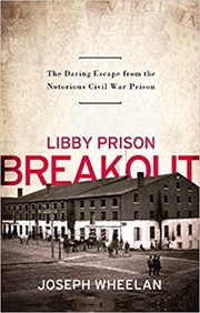 Libby Prison Breakout by Joseph Wheelan