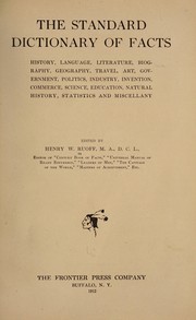 Cover of: The standard dictionary of facts: history, language, literature, biography, geography, travel, art, government, politics, industry, invention, commerce, science, education, natural history, statistics and miscellany