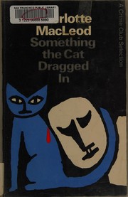 Cover of: Something the cat dragged in by Charlotte MacLeod